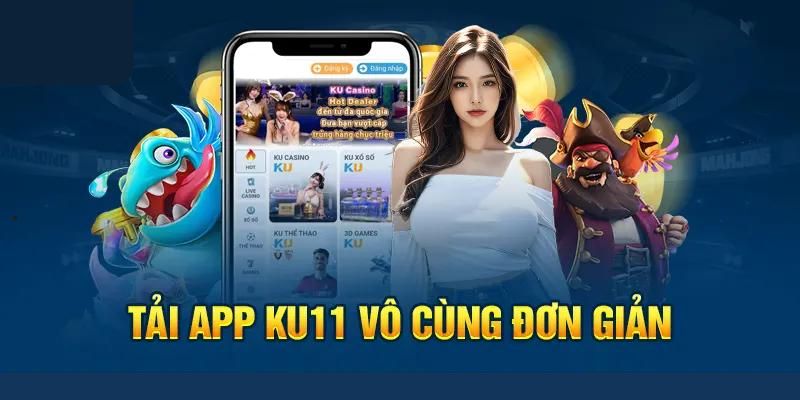 Tiện ích hấp dẫn khi tải app Ku11 