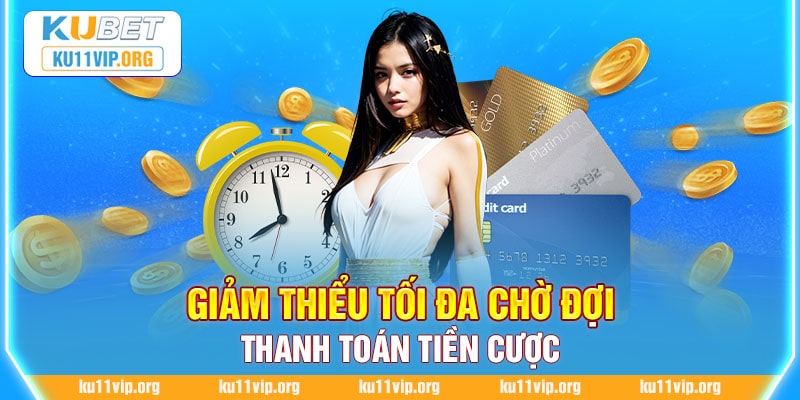 Giảm thiểu tối đa chờ đợi thanh toán tiền cược