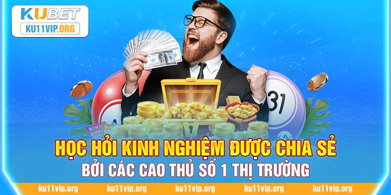 Học hỏi kinh nghiệm được chia sẻ bởi các cao thủ số 1 thị trường