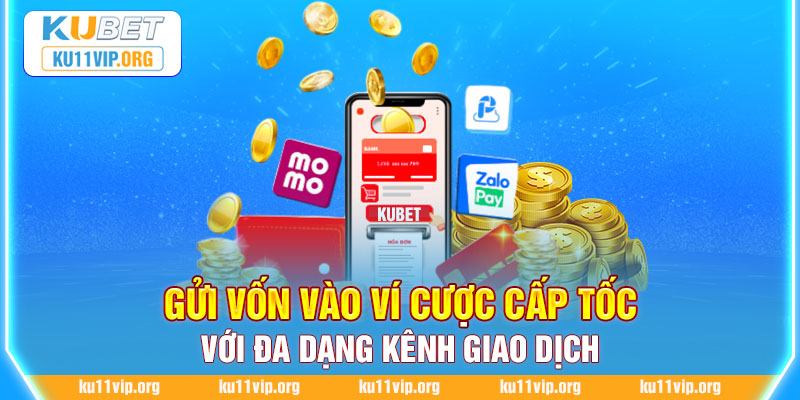 Gửi vốn vào ví cược cấp tốc với đa dạng kênh giao dịch